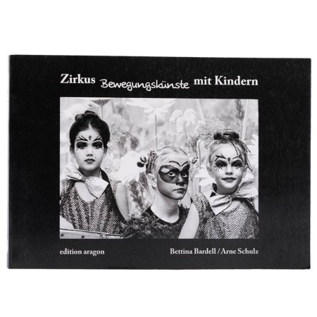 Buch - Zirkus, Bewegungsk&uuml;nste mit Kindern von Bettina Bardell, Arne Schulz
